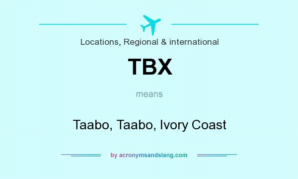What does TBX mean? It stands for Taabo, Taabo, Ivory Coast