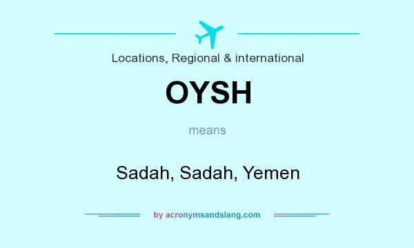 What does OYSH mean? It stands for Sadah, Sadah, Yemen