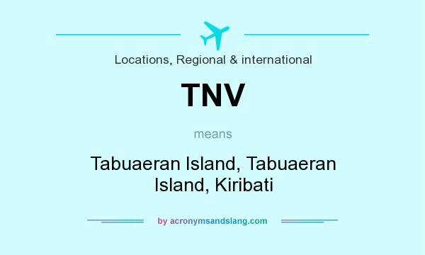 What does TNV mean? It stands for Tabuaeran Island, Tabuaeran Island, Kiribati