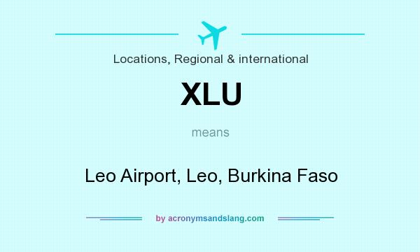 What does XLU mean? It stands for Leo Airport, Leo, Burkina Faso