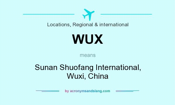 What does WUX mean? It stands for Sunan Shuofang International, Wuxi, China
