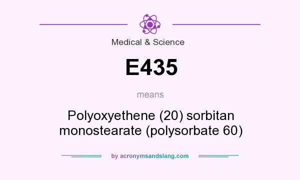 What does E435 mean? It stands for Polyoxyethene (20) sorbitan monostearate (polysorbate 60)