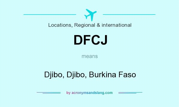 What does DFCJ mean? It stands for Djibo, Djibo, Burkina Faso