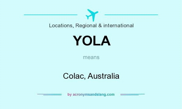 What does YOLA mean? It stands for Colac, Australia