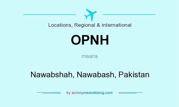 What does OPNH mean? It stands for Nawabshah, Nawabash, Pakistan