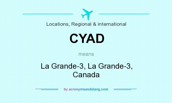 What does CYAD mean? It stands for La Grande-3, La Grande-3, Canada