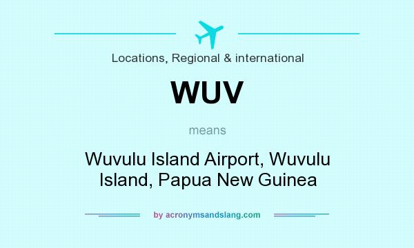 What does WUV mean? It stands for Wuvulu Island Airport, Wuvulu Island, Papua New Guinea