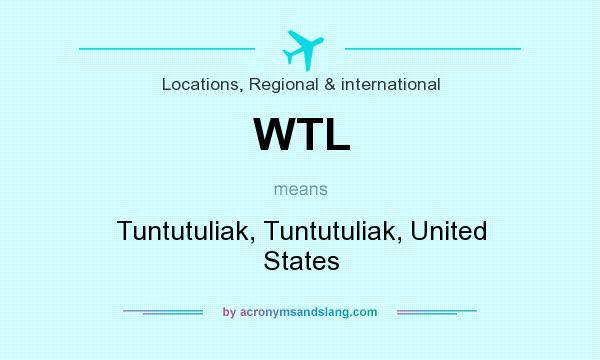What does WTL mean? It stands for Tuntutuliak, Tuntutuliak, United States