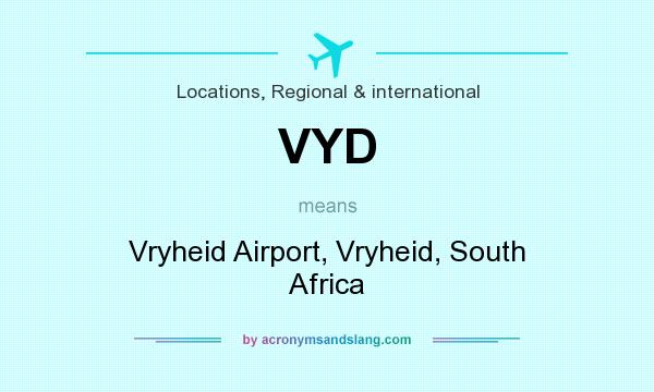 What does VYD mean? It stands for Vryheid Airport, Vryheid, South Africa
