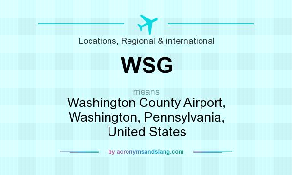 What does WSG mean? It stands for Washington County Airport, Washington, Pennsylvania, United States