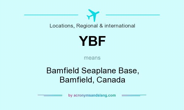 What does YBF mean? It stands for Bamfield Seaplane Base, Bamfield, Canada