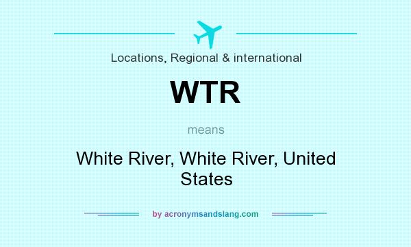 What does WTR mean? It stands for White River, White River, United States