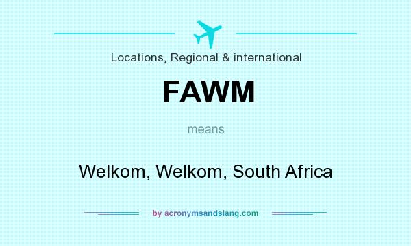 What does FAWM mean? It stands for Welkom, Welkom, South Africa
