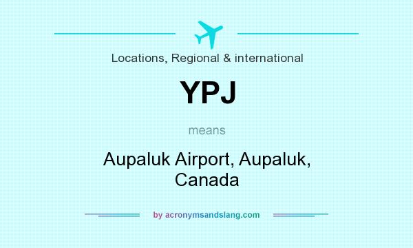 What does YPJ mean? It stands for Aupaluk Airport, Aupaluk, Canada