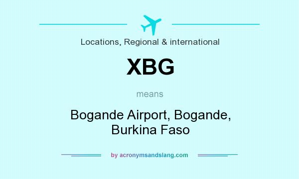 What does XBG mean? It stands for Bogande Airport, Bogande, Burkina Faso