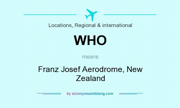 What does WHO mean? It stands for Franz Josef Aerodrome, New Zealand