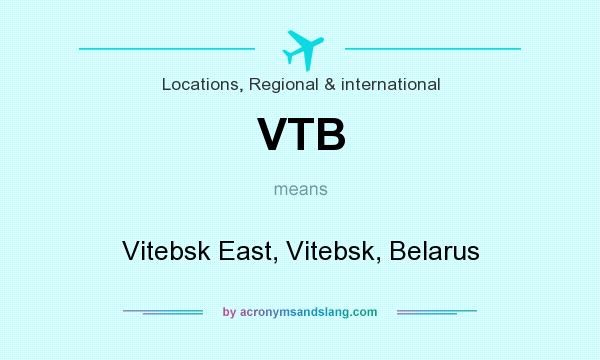 What does VTB mean? It stands for Vitebsk East, Vitebsk, Belarus
