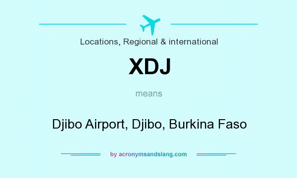 What does XDJ mean? It stands for Djibo Airport, Djibo, Burkina Faso