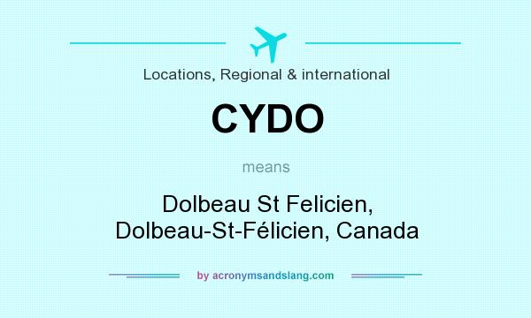 What does CYDO mean? It stands for Dolbeau St Felicien, Dolbeau-St-Félicien, Canada
