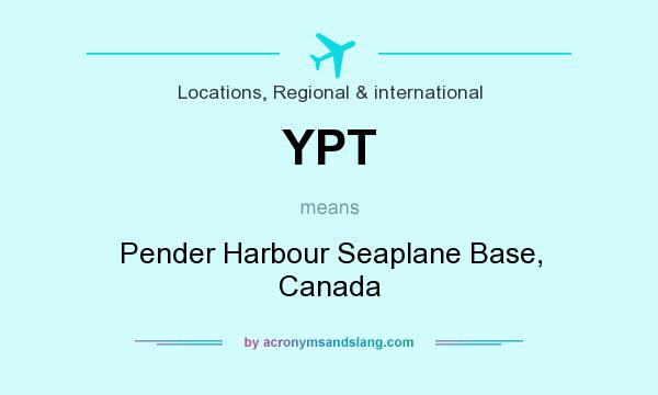 What does YPT mean? It stands for Pender Harbour Seaplane Base, Canada