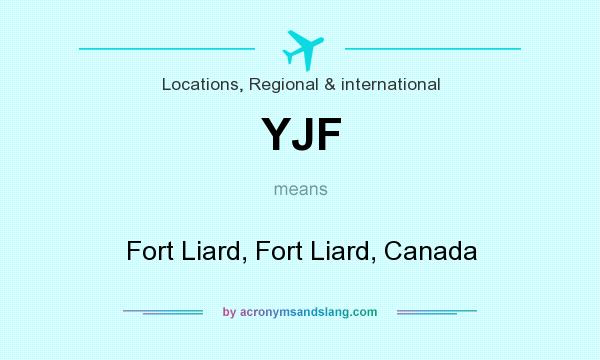 What does YJF mean? It stands for Fort Liard, Fort Liard, Canada