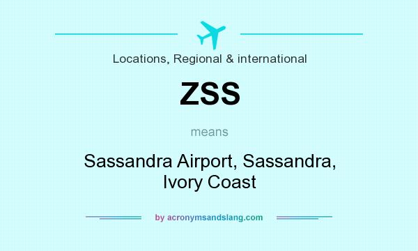 What does ZSS mean? It stands for Sassandra Airport, Sassandra, Ivory Coast