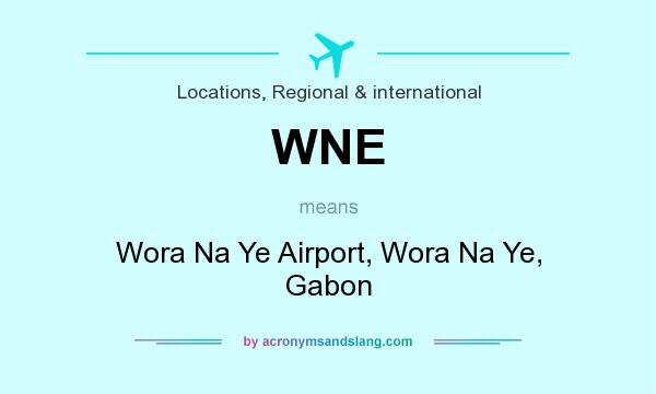 What does WNE mean? It stands for Wora Na Ye Airport, Wora Na Ye, Gabon