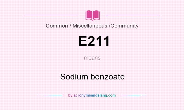 What does E211 mean? It stands for Sodium benzoate