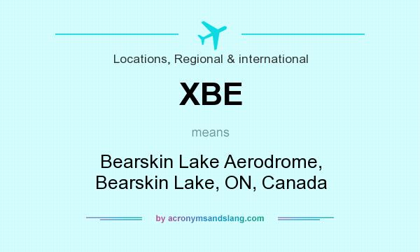 What does XBE mean? It stands for Bearskin Lake Aerodrome, Bearskin Lake, ON, Canada