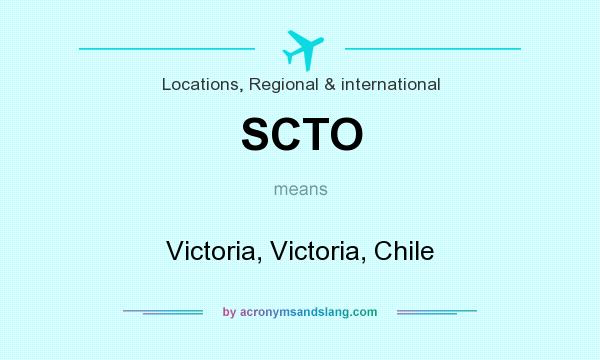What does SCTO mean? It stands for Victoria, Victoria, Chile