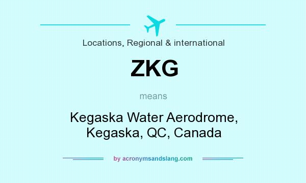 What does ZKG mean? It stands for Kegaska Water Aerodrome, Kegaska, QC, Canada
