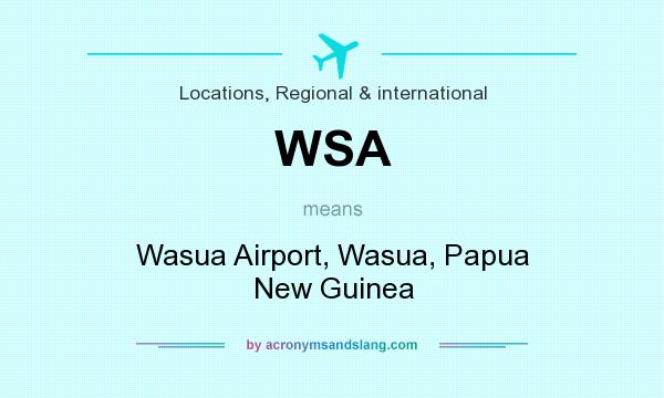 What does WSA mean? It stands for Wasua Airport, Wasua, Papua New Guinea