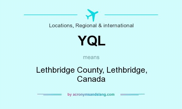 What does YQL mean? It stands for Lethbridge County, Lethbridge, Canada