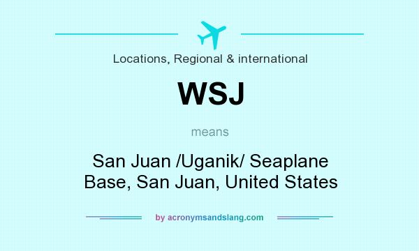 What does WSJ mean? It stands for San Juan /Uganik/ Seaplane Base, San Juan, United States
