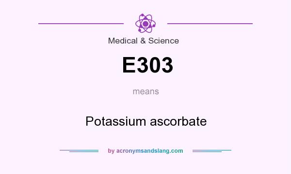 What does E303 mean? It stands for Potassium ascorbate