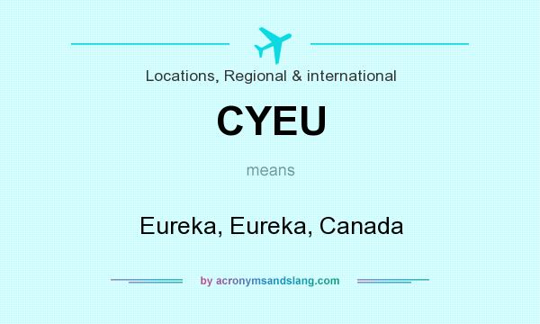 What does CYEU mean? It stands for Eureka, Eureka, Canada