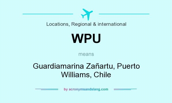 What does WPU mean? It stands for Guardiamarina Zañartu, Puerto Williams, Chile