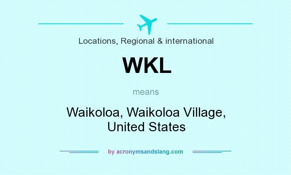What does WKL mean? It stands for Waikoloa, Waikoloa Village, United States
