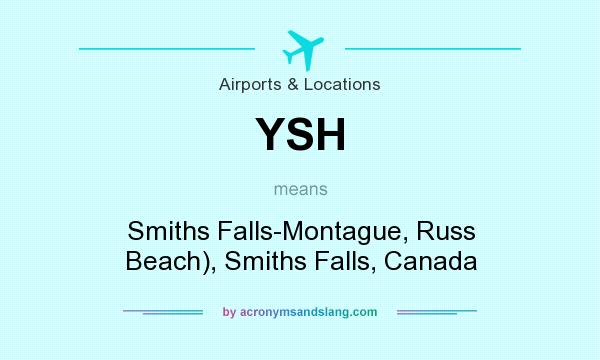 What does YSH mean? It stands for Smiths Falls-Montague, Russ Beach), Smiths Falls, Canada