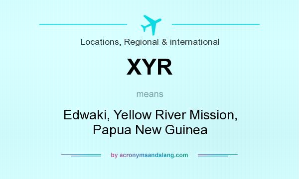 What does XYR mean? It stands for Edwaki, Yellow River Mission, Papua New Guinea