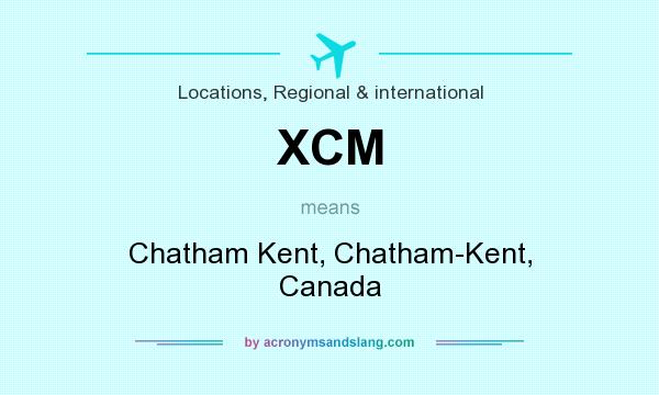 What does XCM mean? It stands for Chatham Kent, Chatham-Kent, Canada