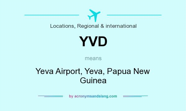 What does YVD mean? It stands for Yeva Airport, Yeva, Papua New Guinea