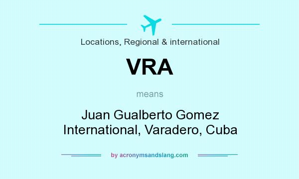What does VRA mean? It stands for Juan Gualberto Gomez International, Varadero, Cuba
