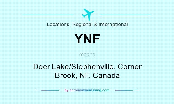 What does YNF mean? It stands for Deer Lake/Stephenville, Corner Brook, NF, Canada