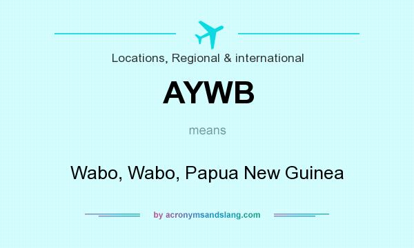 What does AYWB mean? It stands for Wabo, Wabo, Papua New Guinea