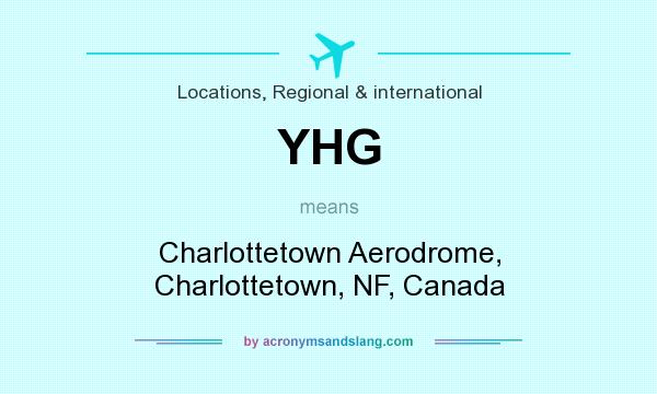 What does YHG mean? It stands for Charlottetown Aerodrome, Charlottetown, NF, Canada