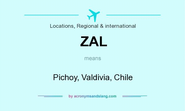 What does ZAL mean? It stands for Pichoy, Valdivia, Chile