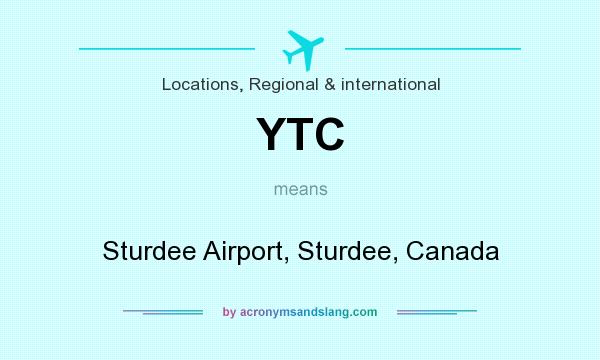 What does YTC mean? It stands for Sturdee Airport, Sturdee, Canada