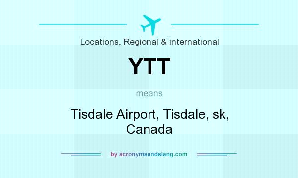 What does YTT mean? It stands for Tisdale Airport, Tisdale, sk, Canada