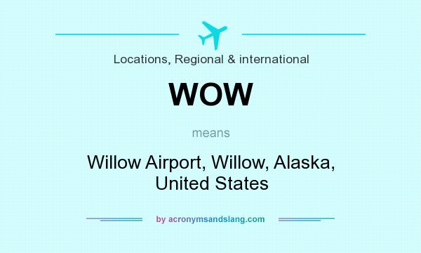 What does WOW mean? It stands for Willow Airport, Willow, Alaska, United States